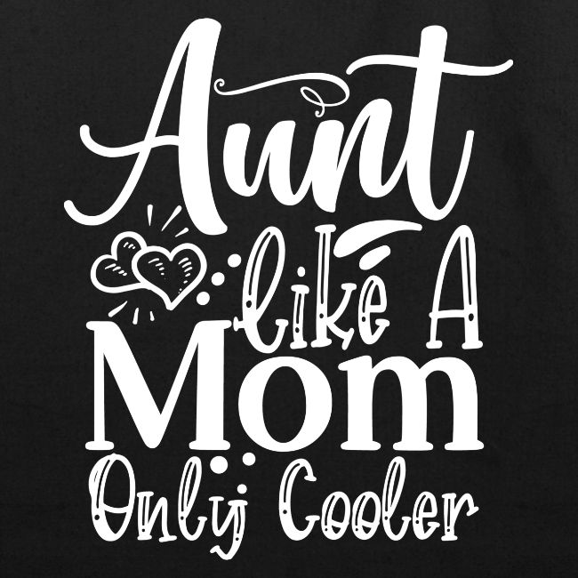 Aunt Like a Mom Only Cooler