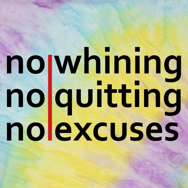 No Whining | No Quitting | No Excuses