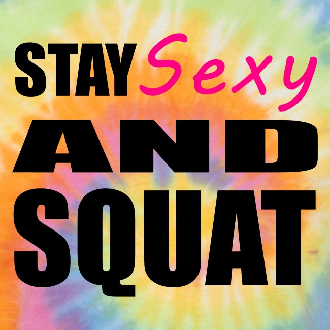 Stay Sexy and Squat
