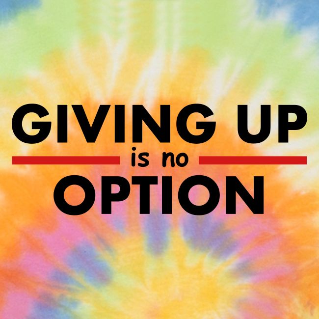 Giving Up is no Option