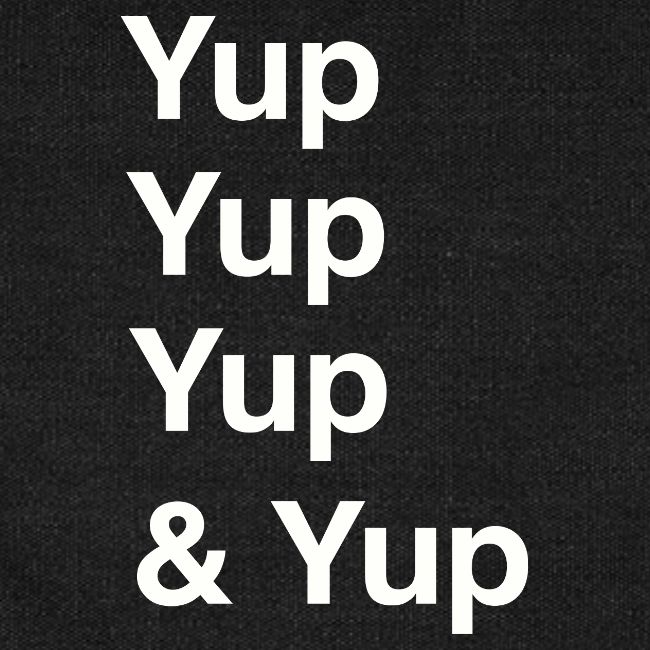 Yup, Yup, Yup & Yup