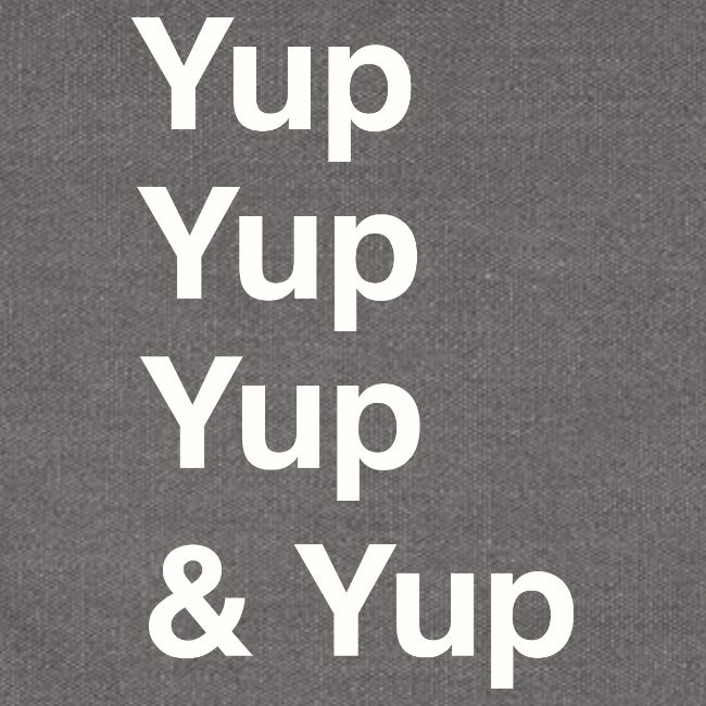 Yup, Yup, Yup & Yup