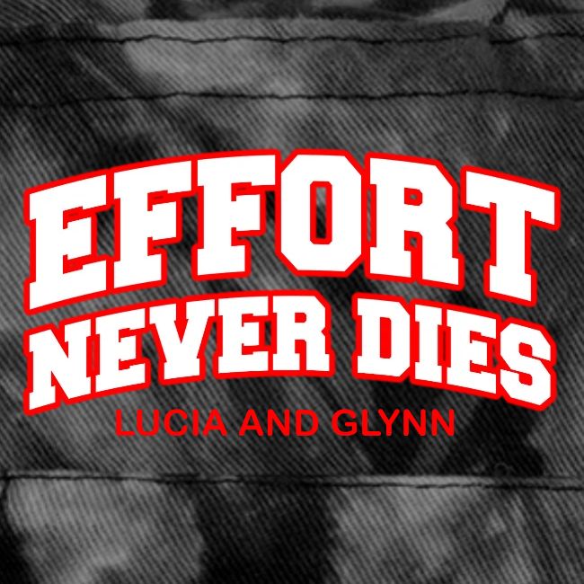 Effort Never Dies