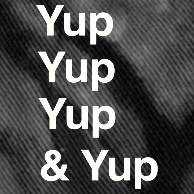 Yup, Yup, Yup & Yup