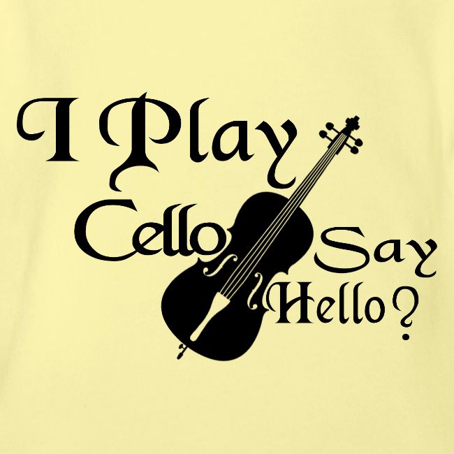 I PLAY CELLO - SAY HELLO!