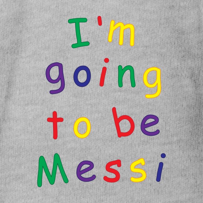 I'm going to be Messi