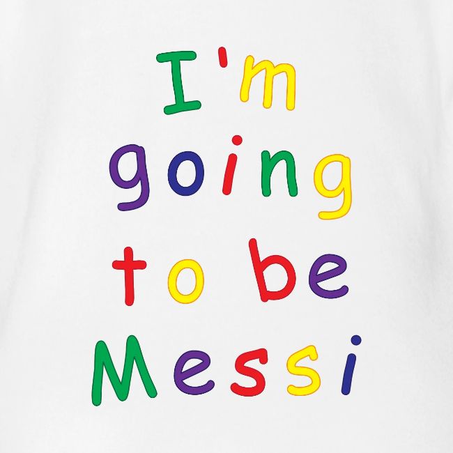 I'm going to be Messi