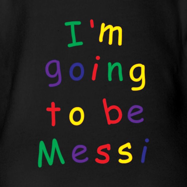 I'm going to be Messi