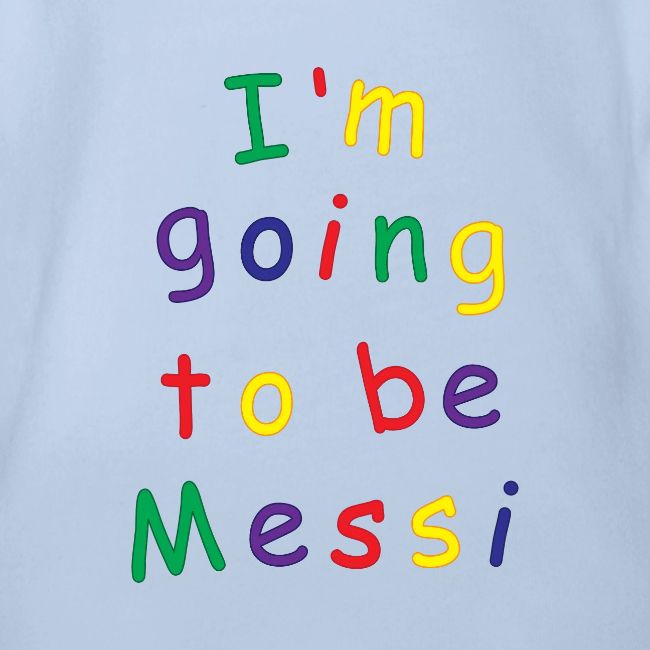 I'm going to be Messi