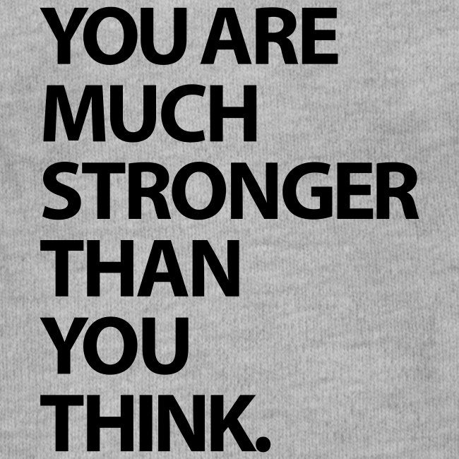 You are much stronger than you think