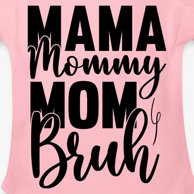 Mama, Mommy, Mom, Bruh