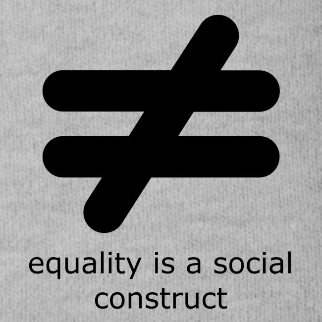 Equality is a Social Construct | Black