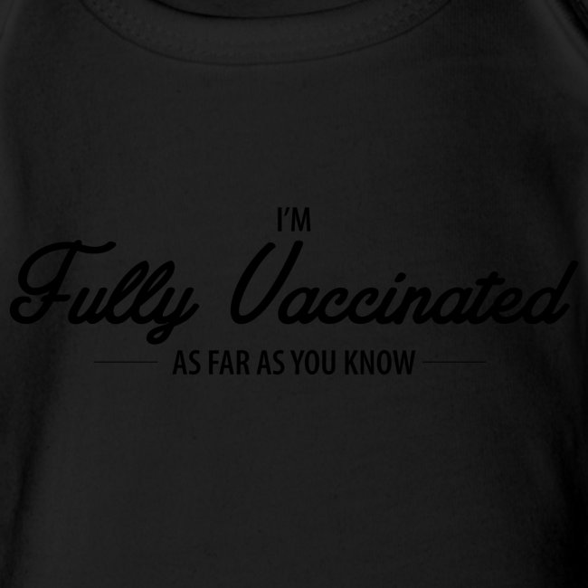 I'm FULLY VACCINATED as far as you know