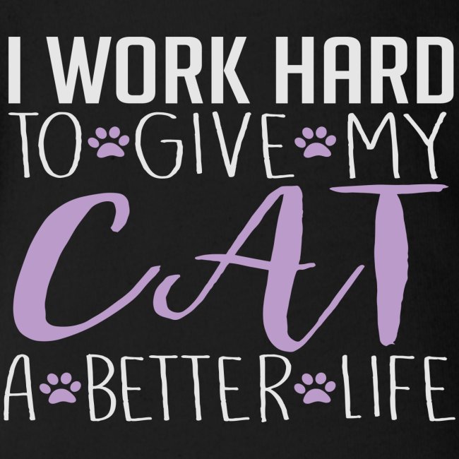 I work hard to give my cat a better life