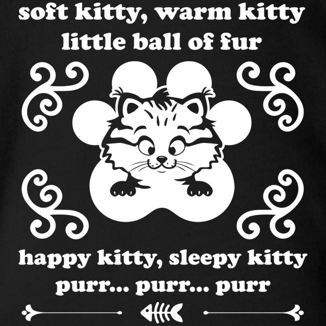 soft kitty, warm kitty, kappy kitty, sleepy kitty