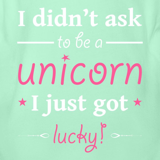 I Didn’t Ask to be a Unicorn I Just Got Lucky