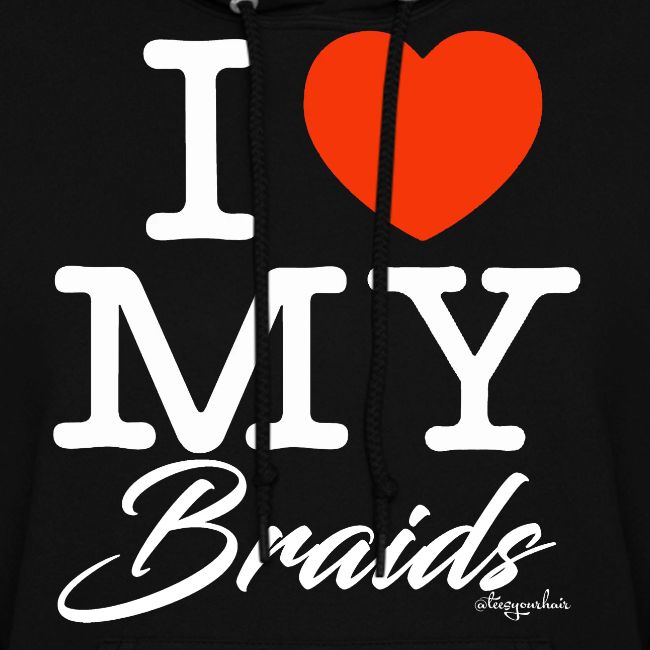 I LOVE MY BRAIDS (white text design)