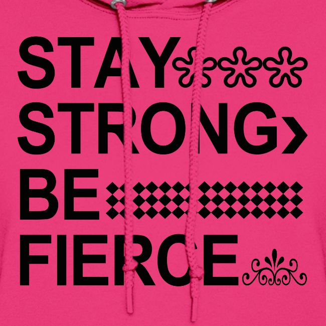 STAY STRONG BE FIERCE