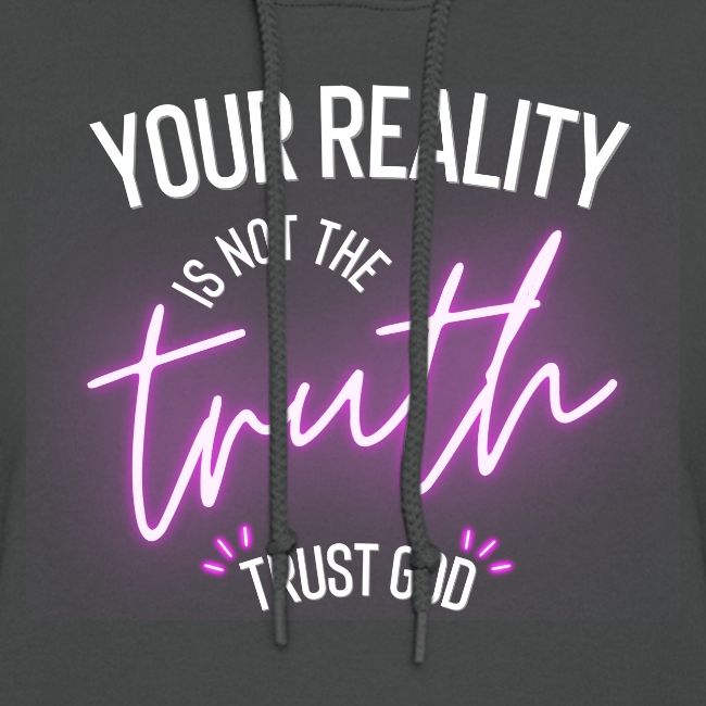 Your Reality is not the truth, Trust God