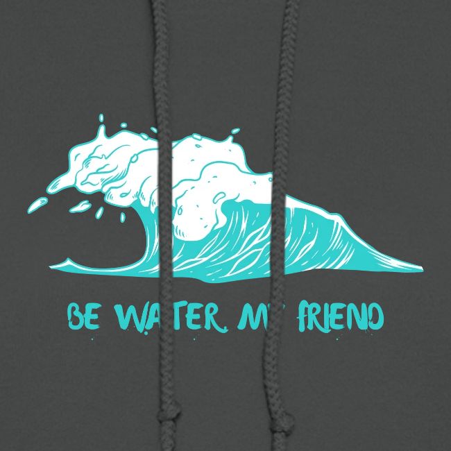 Be Water, My Friend