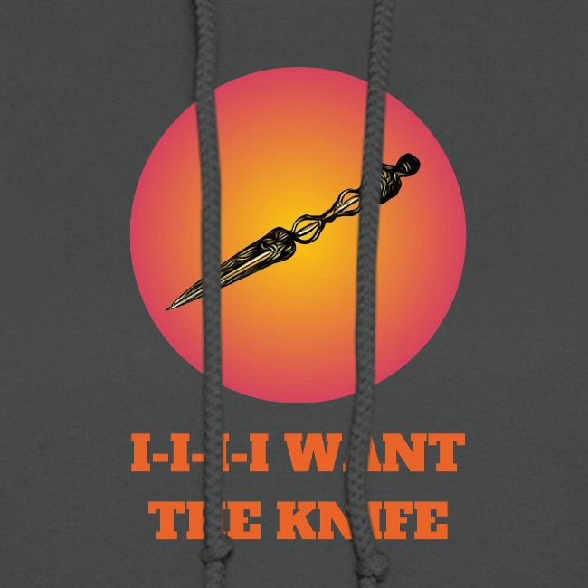 I-I-I-I Want The Knife