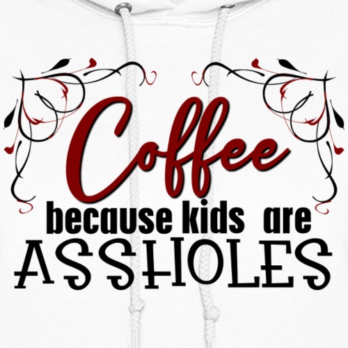 Coffee Because Kids are.... - Women's Hoodie
