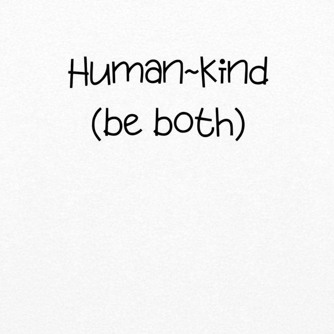 Human Kind. Be Both