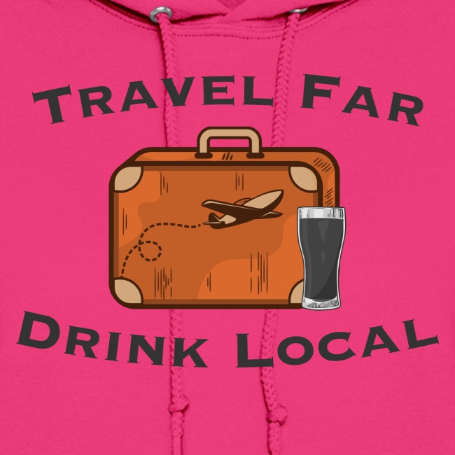 Travel Far Drink Local - Dark Lettering