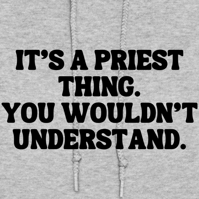 It's Priest thing You Wouldn't Understand