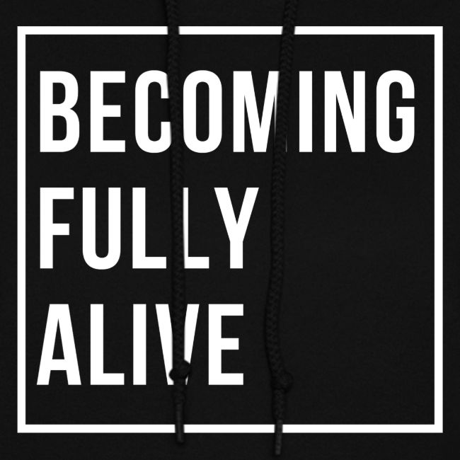 Becoming Fully Alive