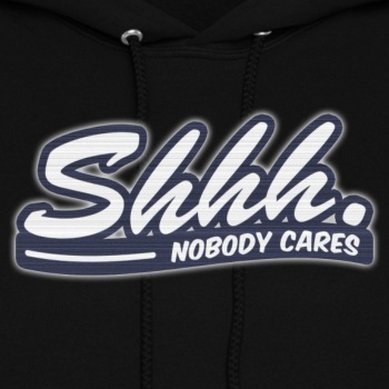 Shhh. Nobody cares - Hoodie for women