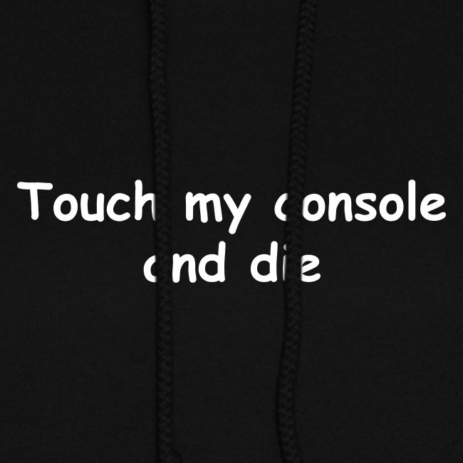 Touch My Console And Die