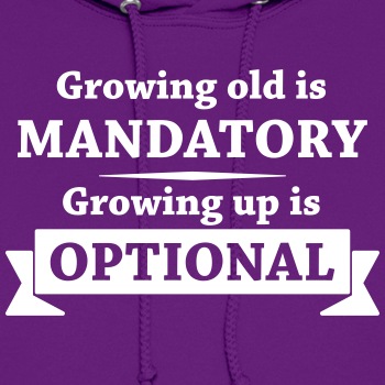Growing old is mandatory - Growing up is optional - Hoodie for women