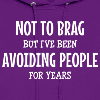 Not to brag, but I've been avoiding people ... - Hoodie for women