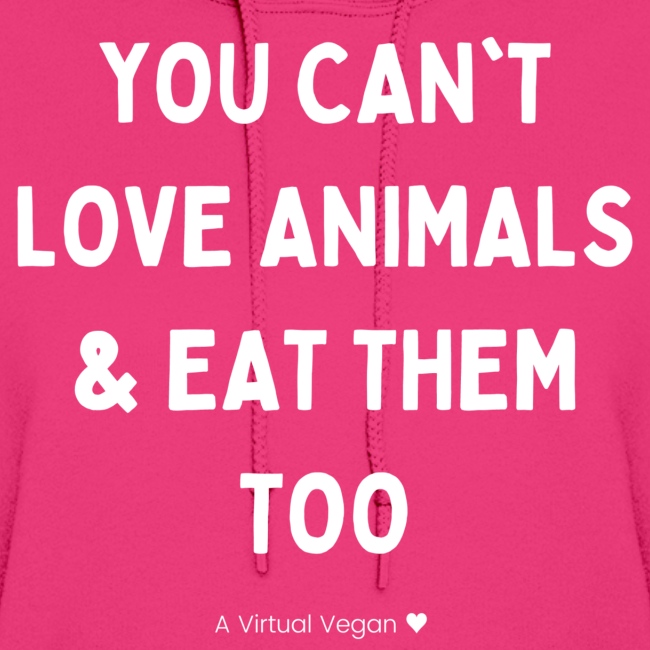 You Can't Love Animals & Eat Them Too
