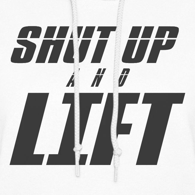 SHUT UP AND LIFT