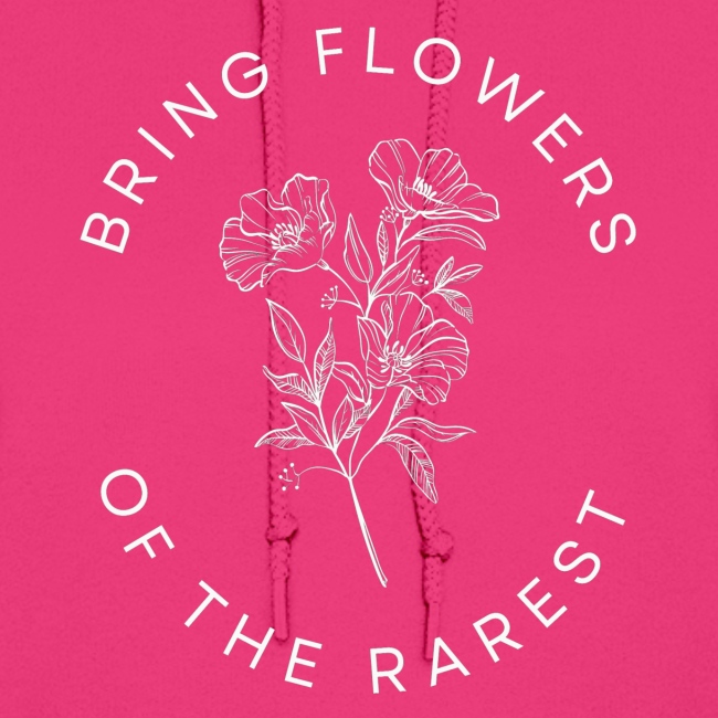 BRING FLOWERS OF THE RAREST