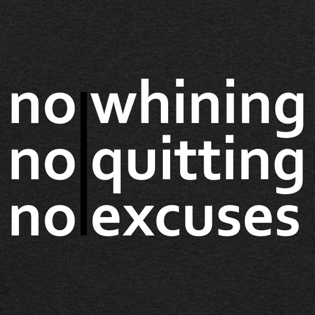 No Whining | No Quitting | No Excuses