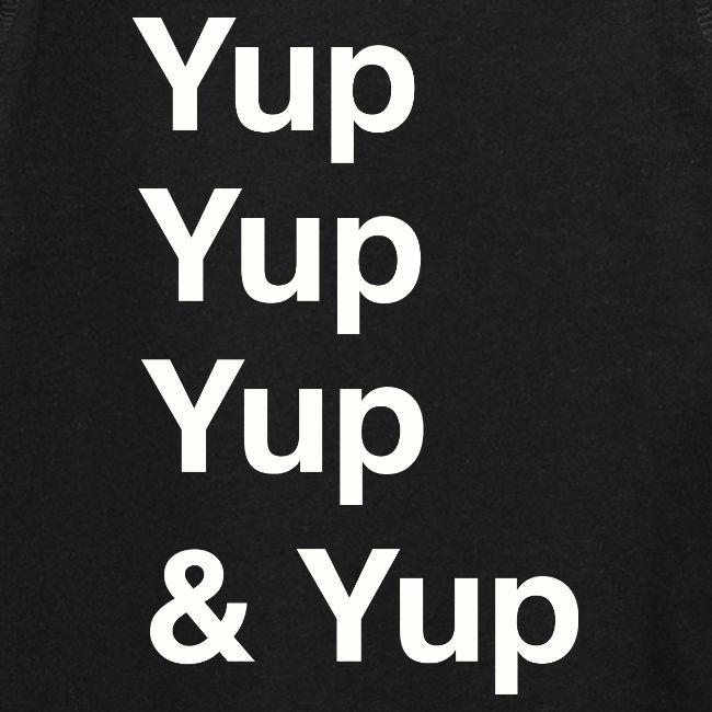 Yup, Yup, Yup & Yup