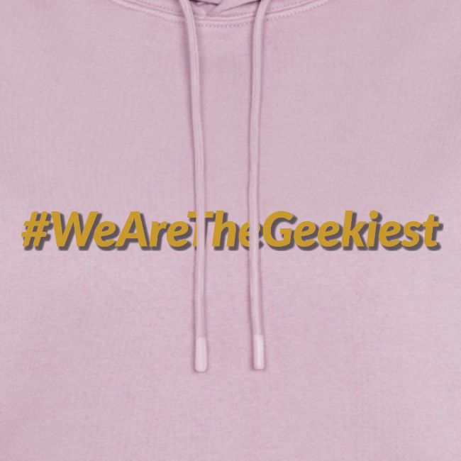 #WeAreTheGeekiest