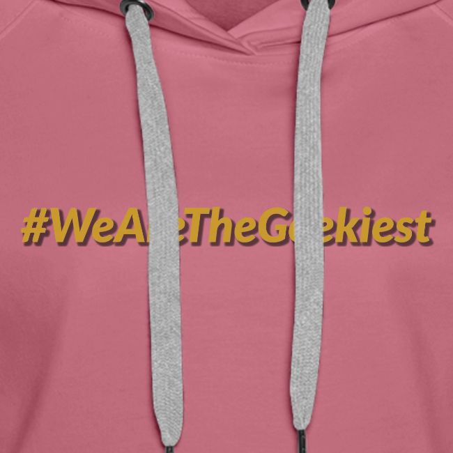 #WeAreTheGeekiest