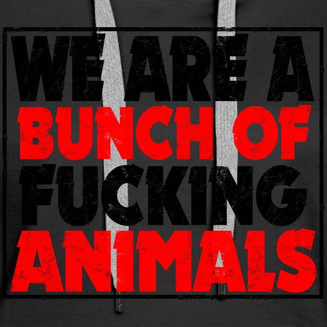 Cooler We Are A Bunch Of Fucking Animals Saying