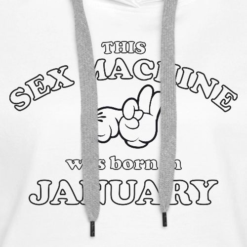 This Sex Machine are born in January - Women's Premium Hoodie