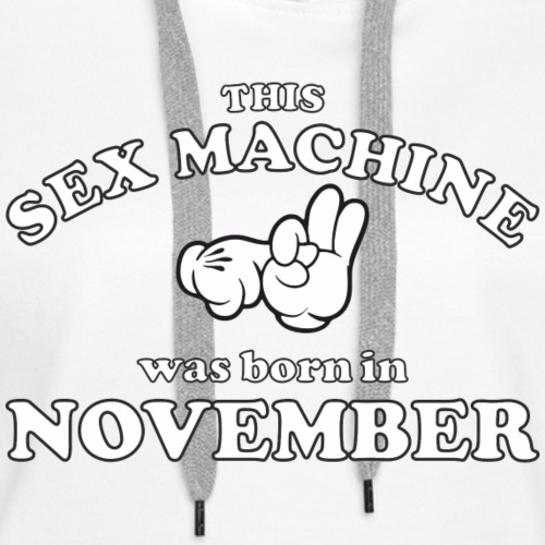 This Sex Machine are born in November - Women's Premium Hoodie