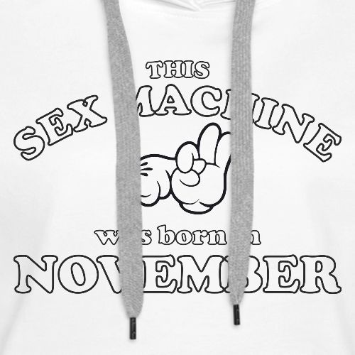 This Sex Machine are born in November - Women's Premium Hoodie