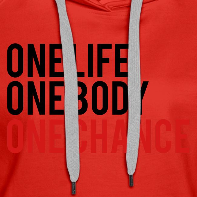 One Life One Body One Chance