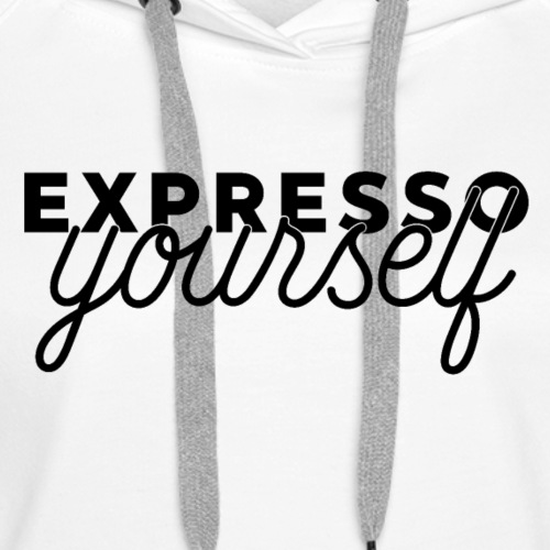 Expresso Yourself - Women's Premium Hoodie