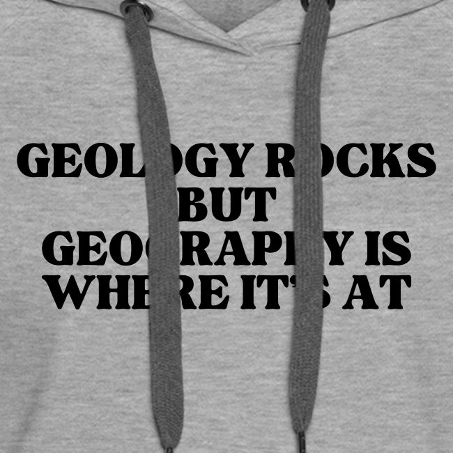 geology rocks but geography is where it's at