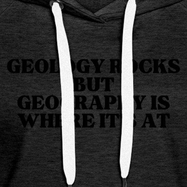 geology rocks but geography is where it's at