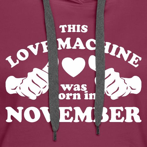 This Love Machine Was Born In November - Women's Premium Hoodie